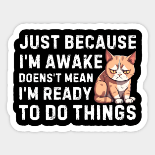 just because i'm awake doesn't mean i'm ready to do things Sticker